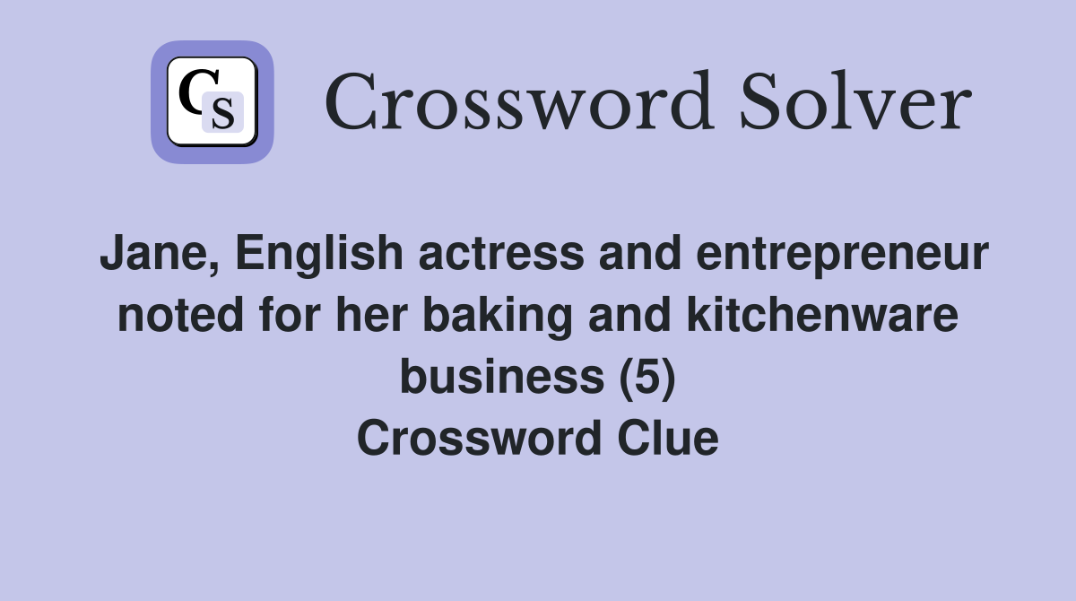 Jane, English actress and entrepreneur noted for her baking and